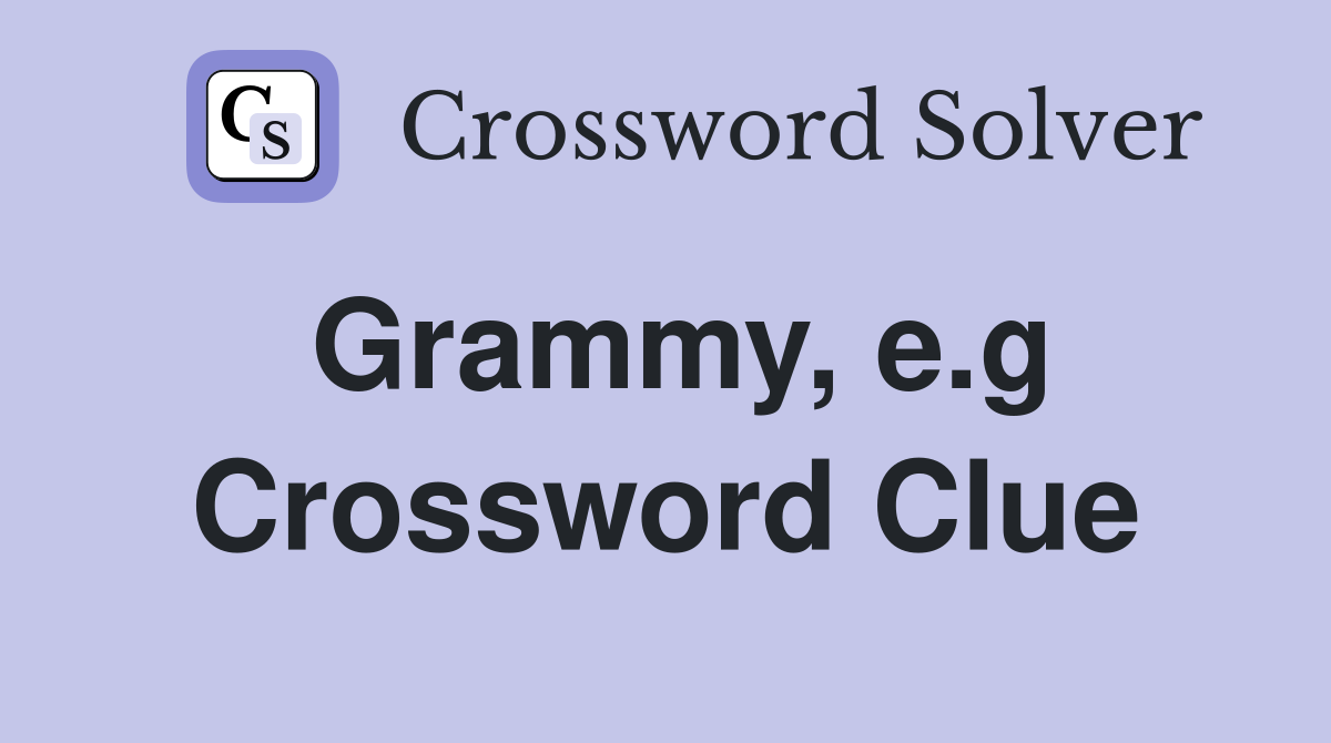 Grammy, e.g. Crossword Clue Answers Crossword Solver